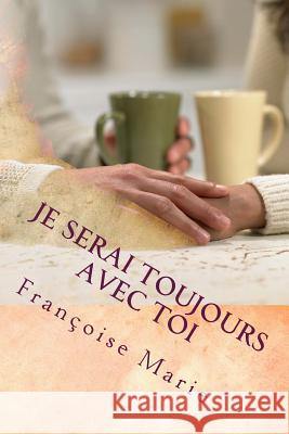 Je Serai Toujours Avec Toi Francoise Marie 9781544073514 Createspace Independent Publishing Platform - książka