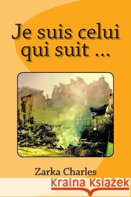 Je suis celui qui suit ... Zarka, Charles 9781483921525 Createspace - książka