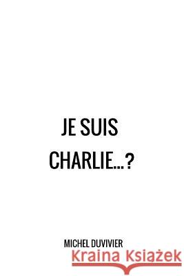 Je suis Charlie... ? Duvivier, Michel 9781514356197 Createspace - książka