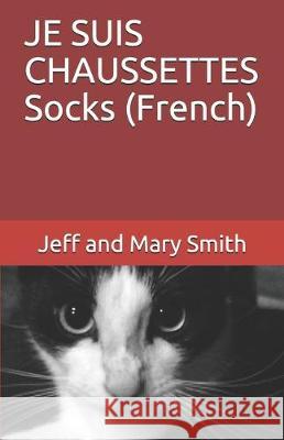 JE SUIS CHAUSSETTES Socks (French) Jeff And Mary Smith 9781712245897 Independently Published - książka