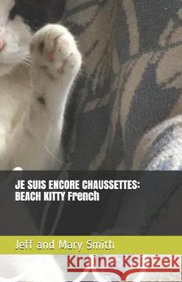 Je Suis Encore Chaussettes: BEACH KITTY French Jeff and Mary Smith 9781670022462 Independently Published - książka