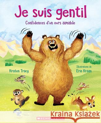 Je Suis Gentil: Confidences d'Un Ours Aimable Kristen Tracy Erin Kraan 9781039713000 Scholastic - książka