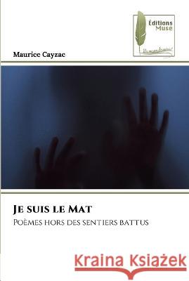 Je suis le Mat Maurice Cayzac   9786204965512 International Book Market Service Ltd - książka