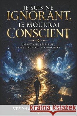 Je suis né ignorant, je mourrai conscient. Perrotte, Stéphane 9798557754712 Independently published - książka