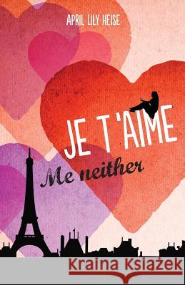 Je T'Aime, Me Neither April Lily Heise 9780992005306 Tgrs Communications - książka