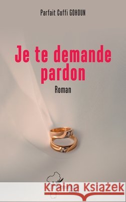 Je te demande pardon Parfait Coffi Gohoun 9782336572963 Editions L'Harmattan - książka