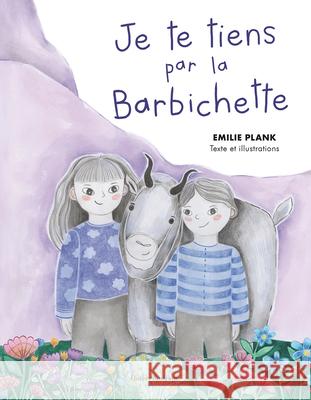 Je Te Tiens Par La Barbichette Emilie Plank 9782764454763 Quebec Amerique - książka