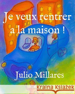 Je veux rentrer a la maison ! Julio Millares 9781070418261 Independently Published - książka