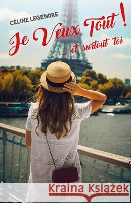 Je Veux Tout ! ...et surtout toi Celine Legendre 9782956348009 Edition Clem - książka