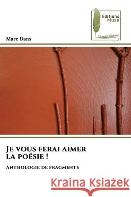 Je vous ferai aimer la po?sie ! Marc Dans 9786204976341 Editions Muse - książka