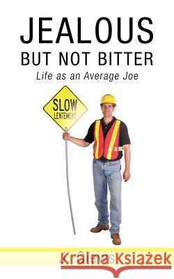 Jealous But Not Bitter: Life as an Average Joe Clews, J. 9781450249478 iUniverse.com - książka