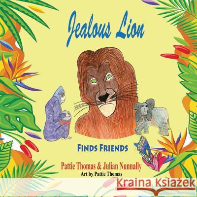 Jealous Lion: Finds Friends Pattie Thomas Julian Nunnally 9780615928227 Pattie - książka