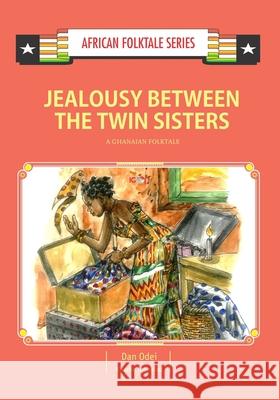 Jealousy Between the Twin Sisters: A Ghanaian Folktale Kwame Insaidoo Dan Odei 9789988856663 Icon Publishing Ltd - książka