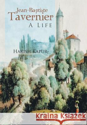 Jean-Baptiste Tavernier: A Life Kapur, Harish 9781481795937 Authorhouse - książka