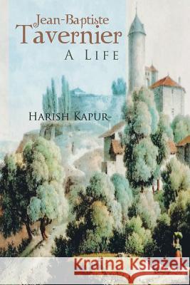 Jean-Baptiste Tavernier: A Life Kapur, Harish 9781481795944 Authorhouse - książka