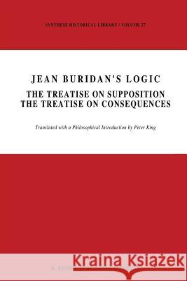 Jean Buridan's Logic: The Treatise on Supposition the Treatise on Consequences King, P. 9789401088367 Springer - książka