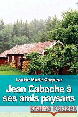 Jean Caboche à ses amis paysans Gagneur, Marie-Louise 9781533179517 Createspace Independent Publishing Platform - książka