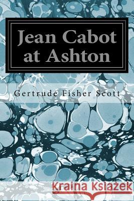 Jean Cabot at Ashton Gertrude Fisher Scott Arthur O. Scott 9781544641515 Createspace Independent Publishing Platform - książka