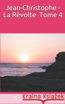 Jean-Christophe - La Révolte - Tome 4 Rolland, Romain 9781794203587 Independently Published - książka