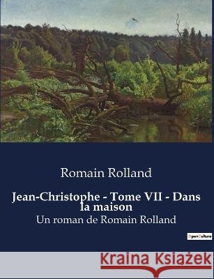 Jean-Christophe - Tome VII - Dans la maison: Un roman de Romain Rolland Romain Rolland   9791041913206 Culturea - książka