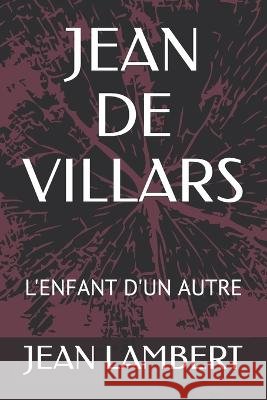 Jean de Villars: L'Enfant d'Un Autre Jean Lambert   9798413460115 Independently Published - książka