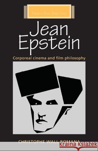 Jean Epstein: Corporeal Cinema and Film Philosophy Christophe Wall-Romana 9781784993481 Manchester University Press - książka