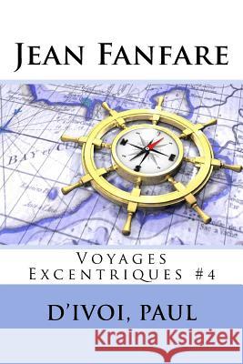 Jean Fanfare: Voyages Excentriques #4 D'Ivoi Paul Sir Angels 9781548165178 Createspace Independent Publishing Platform - książka