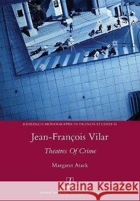 Jean-Fran?ois Vilar: Theatres Of Crime Margaret Atack 9781781883907 Legenda - książka