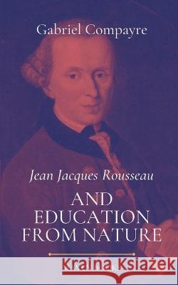 Jean Jacques Rousseau AND EDUCATION FROM NATURE Gabriel Compayre 9789355281241 Mjp Publisher - książka
