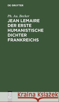 Jean Lemaire der erste humanistische Dichter Frankreichs Becker, Philipp August 9783111106113 De Gruyter - książka