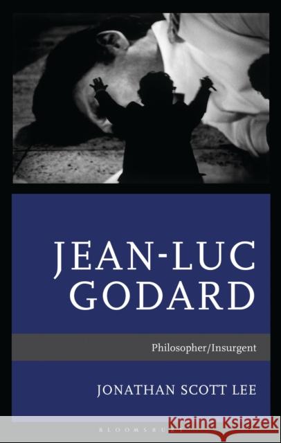Jean-Luc Godard: Philosopher/Insurgent Jonathan Scott Lee 9781666936711 Bloomsbury Academic - książka