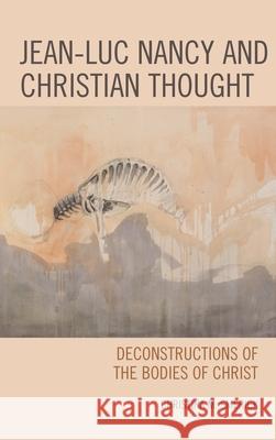 Jean-Luc Nancy and Christian Thought: Deconstructions of the Bodies of Christ Christina Smerick 9781498521567 Lexington Books - książka