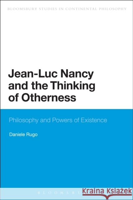 Jean-Luc Nancy and the Thinking of Otherness: Philosophy and Powers of Existence Daniele Rugo 9781472591302 Bloomsbury Academic - książka