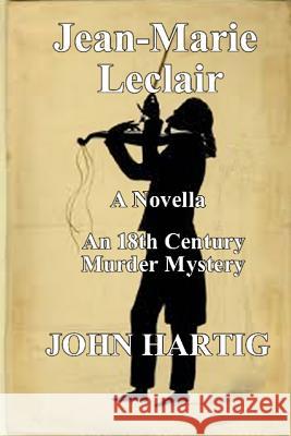 Jean-Marie LeClair: 18th Century Murder Mystery John Hartig 9781798714676 Independently Published - książka