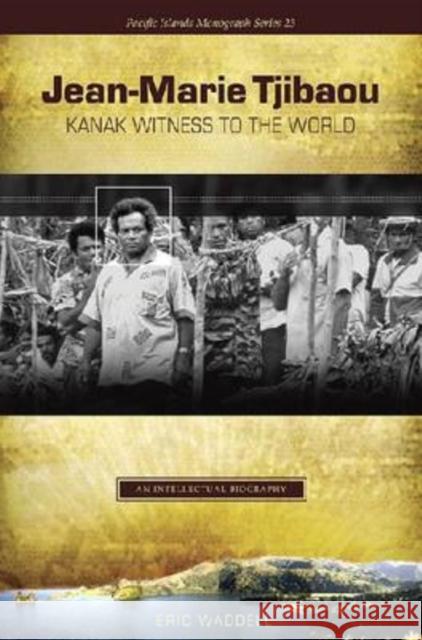 Jean-Marie Tjibaou, Kanak Witness to the World: An Intellectual Biography Waddell, Eric 9780824833145 Center for Pacific Islands Studies School of - książka