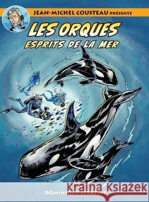 Jean-Michel Cousteau présente LES ORQUES: Esprits de la Mer Serafini, Dominique 9781990238932 Love of the Sea Publishing - książka