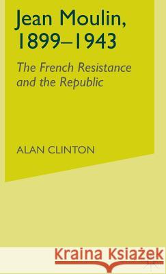 Jean Moulin, 1899 - 1943: The French Resistance and the Republic Clinton, A. 9780333764862 Palgrave MacMillan - książka