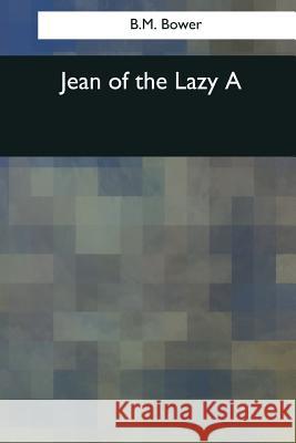 Jean of the Lazy A Bower, B. M. 9781544086309 Createspace Independent Publishing Platform - książka