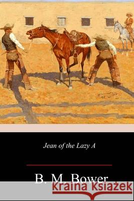 Jean of the Lazy A B. M. Bower 9781717316547 Createspace Independent Publishing Platform - książka