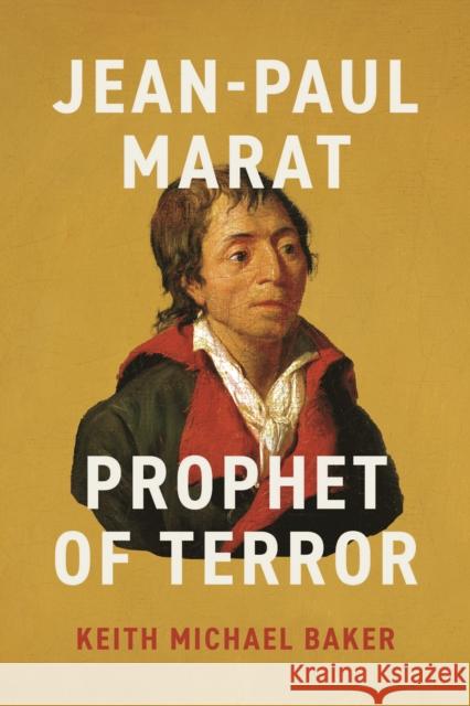 Jean-Paul Marat: Prophet of Terror Keith Michael Baker 9780226820927 University of Chicago Press - książka
