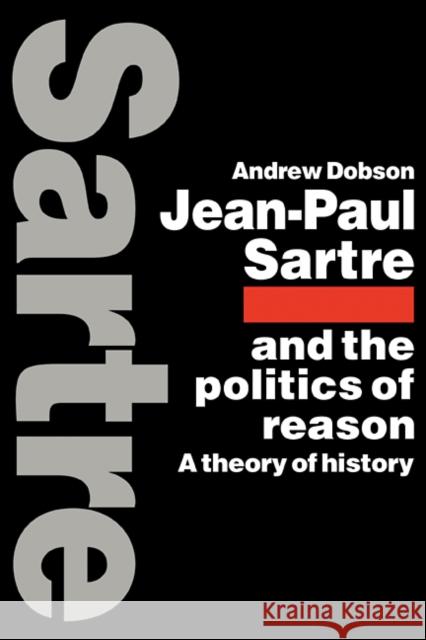 Jean-Paul Sartre and the Politics of Reason: A Theory of History Dobson, Andrew 9780521115070 Cambridge University Press - książka