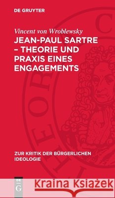 Jean-Paul Sartre - Theorie Und PRAXIS Eines Engagements Vincent Von Wroblewsky 9783112714362 de Gruyter - książka