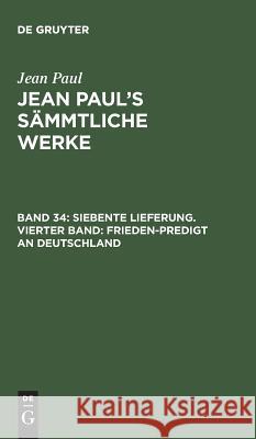 Jean Paul's Sämmtliche Werke, Band 34, Siebente Lieferung. Vierter Band: Frieden-Predigt an Deutschland Jean Paul 9783111044545 De Gruyter - książka