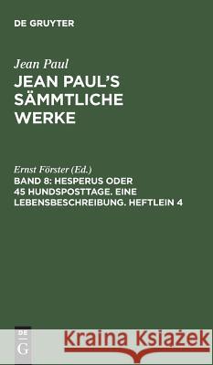 Jean Paul's Sämmtliche Werke, Band 8, Hesperus oder 45 Hundsposttage. Eine Lebensbeschreibung. Heftlein 4 Jean Paul, Ernst Förster 9783110237306 De Gruyter - książka