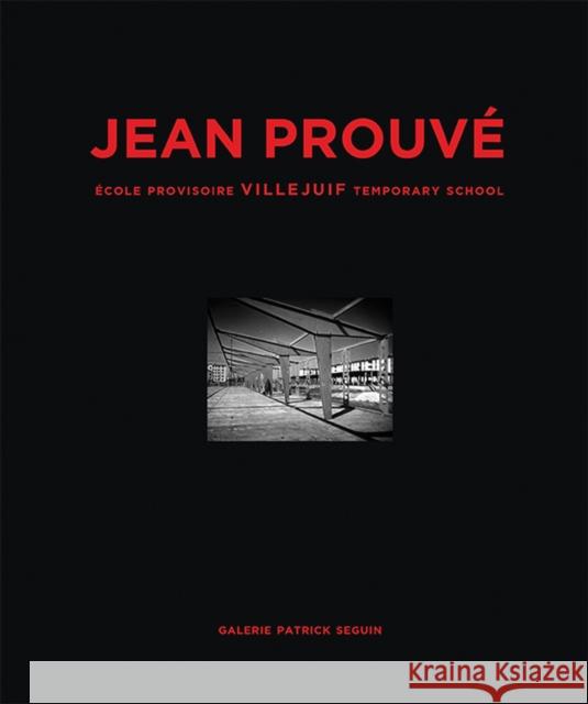 Jean Prouvé École Provisoire Villejuif Temporary School, 1956 Prouvé, Jean 9782909187143 Galerie Patrick Seguin - książka