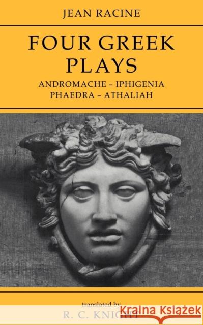 Jean Racine: Four Greek Plays: Andromache-Iphigenia, Phaedra-Athaliah Knight, R. C. 9780521286763 Cambridge University Press - książka