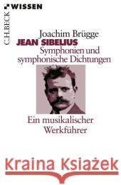 Jean Sibelius. Symphonien und symphonische Dichtungen : Ein musikalischer Werkführer Brügge, Joachim   9783406582479 Beck - książka