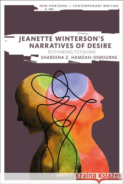 Jeanette Winterson's Narratives of Desire: Rethinking Fetishism Hamzah-Osbourne, Shareena Z. 9781350229006 Bloomsbury Publishing PLC - książka