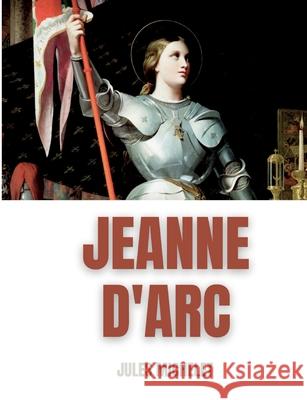 Jeanne d'Arc: Du récit au roman national Michelet, Jules 9782322407453 Books on Demand - książka