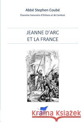 Jeanne d'Arc et la France Editions Saint Sebastien                 Abbe Stephen Coube 9782376644651 Editions Saint-Sebastien - książka